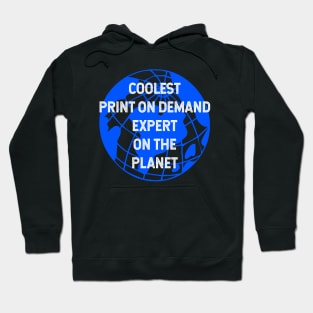 Coolest Print On Demand Expert on the Planet Hoodie